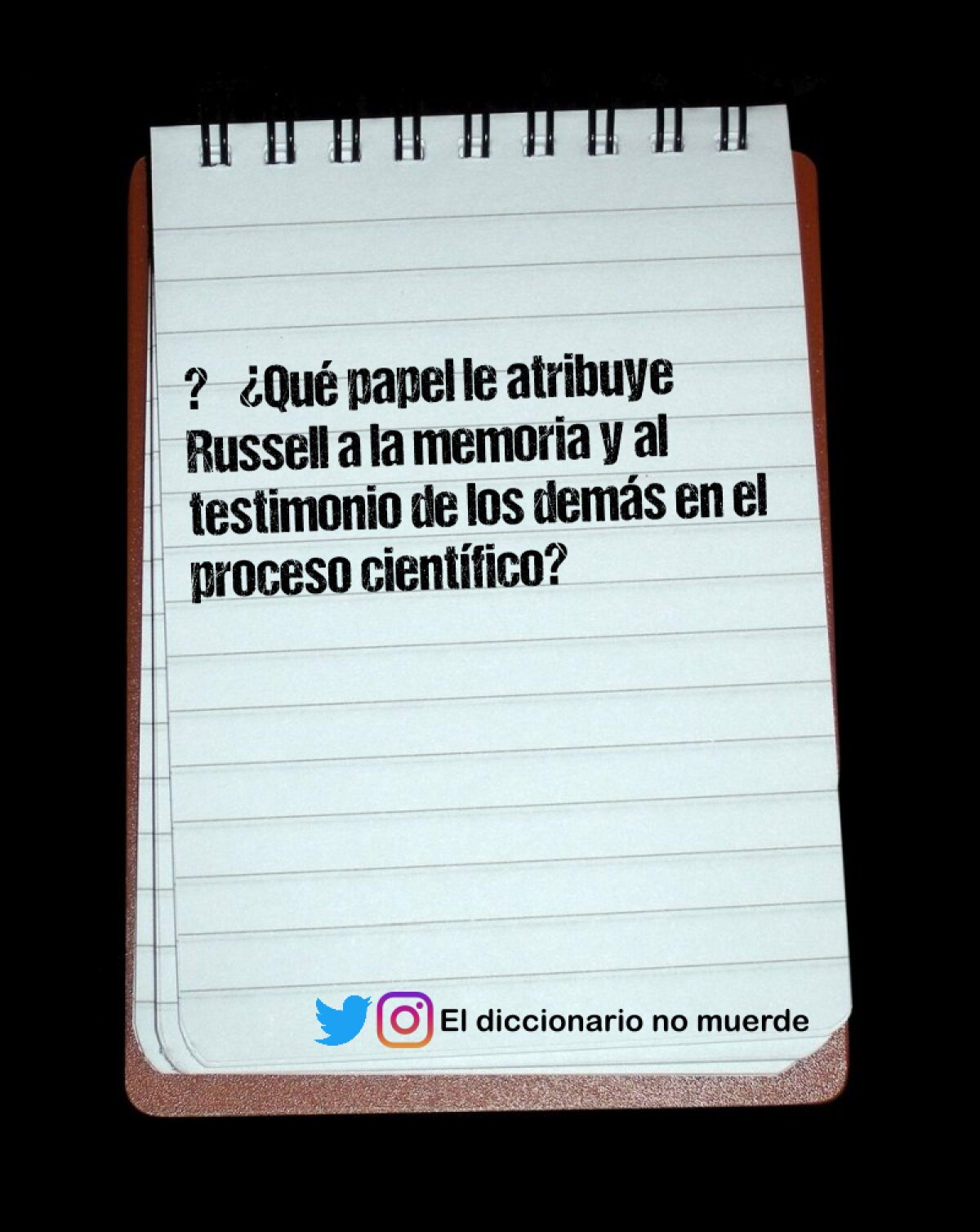 ⦁	¿Qué papel le atribuye Russell a la memoria y al testimonio de los demás en el proceso científico?