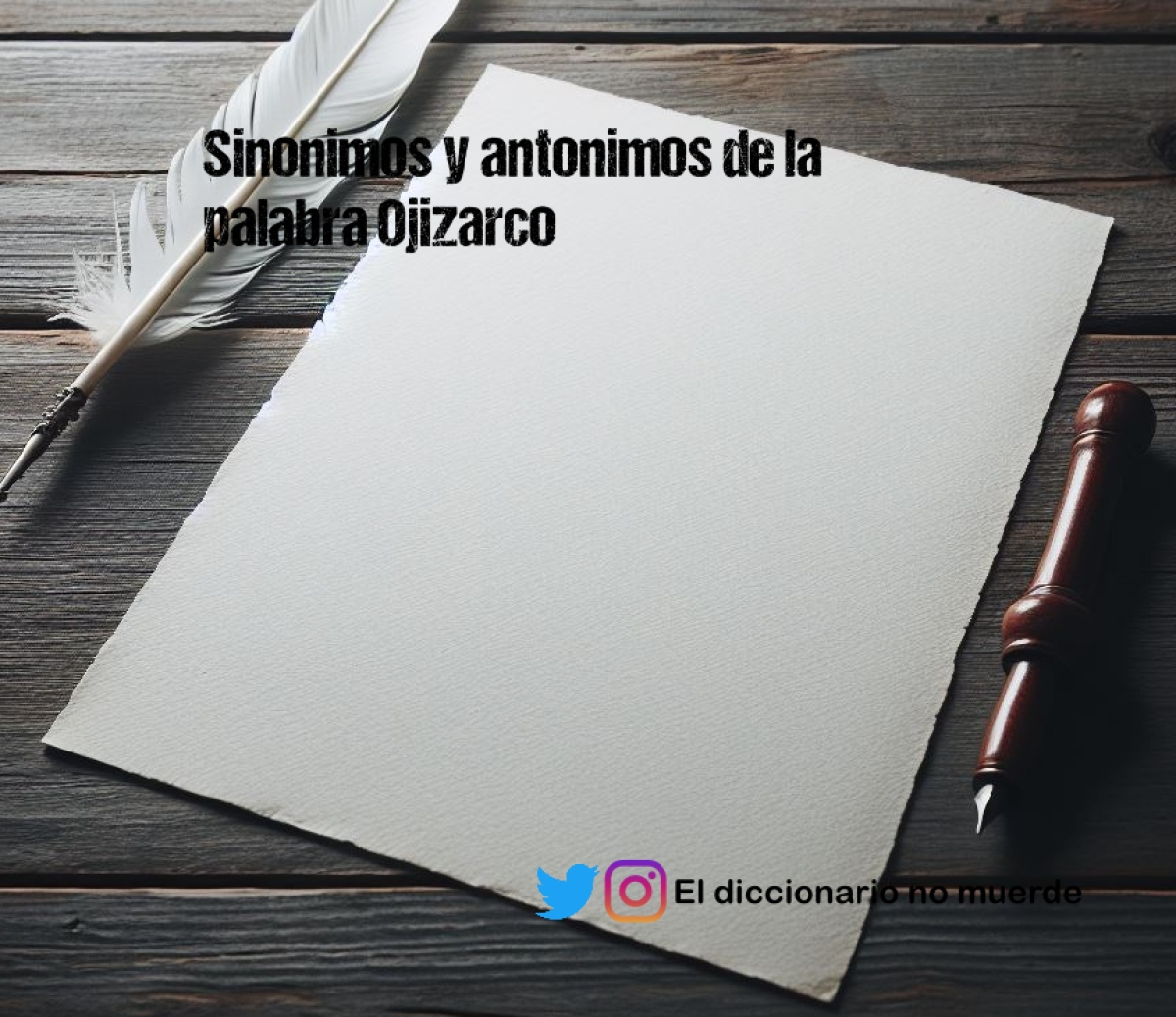 Sinonimos y antonimos de la palabra Ojizarco