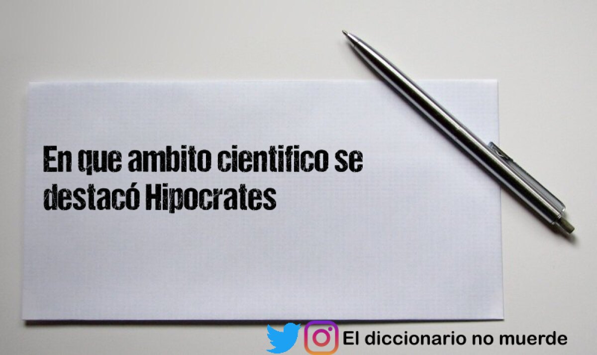 En que ambito cientifico se destacó Hipocrates