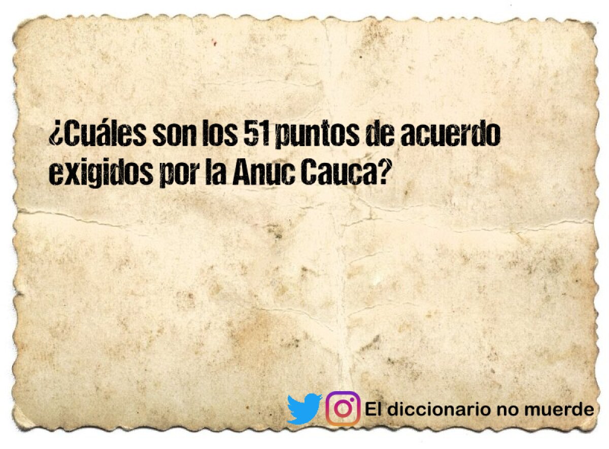 ¿Cuáles son los 51 puntos de acuerdo exigidos por la Anuc Cauca?