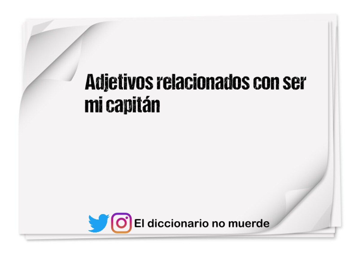 Adjetivos relacionados con ser mi capitán