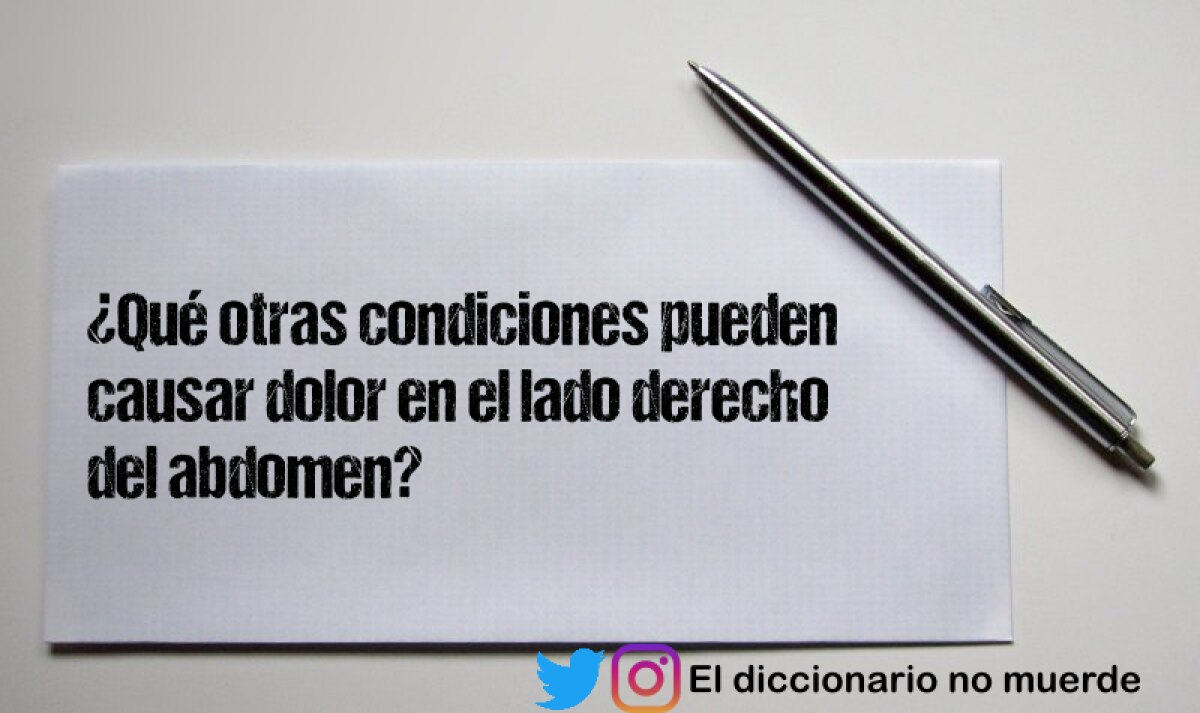 ¿Qué otras condiciones pueden causar dolor en el lado derecho del abdomen?