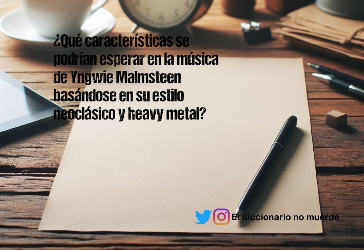 ¿Qué características se podrían esperar en la música de Yngwie Malmsteen basándose en su estilo neoclásico y heavy metal?