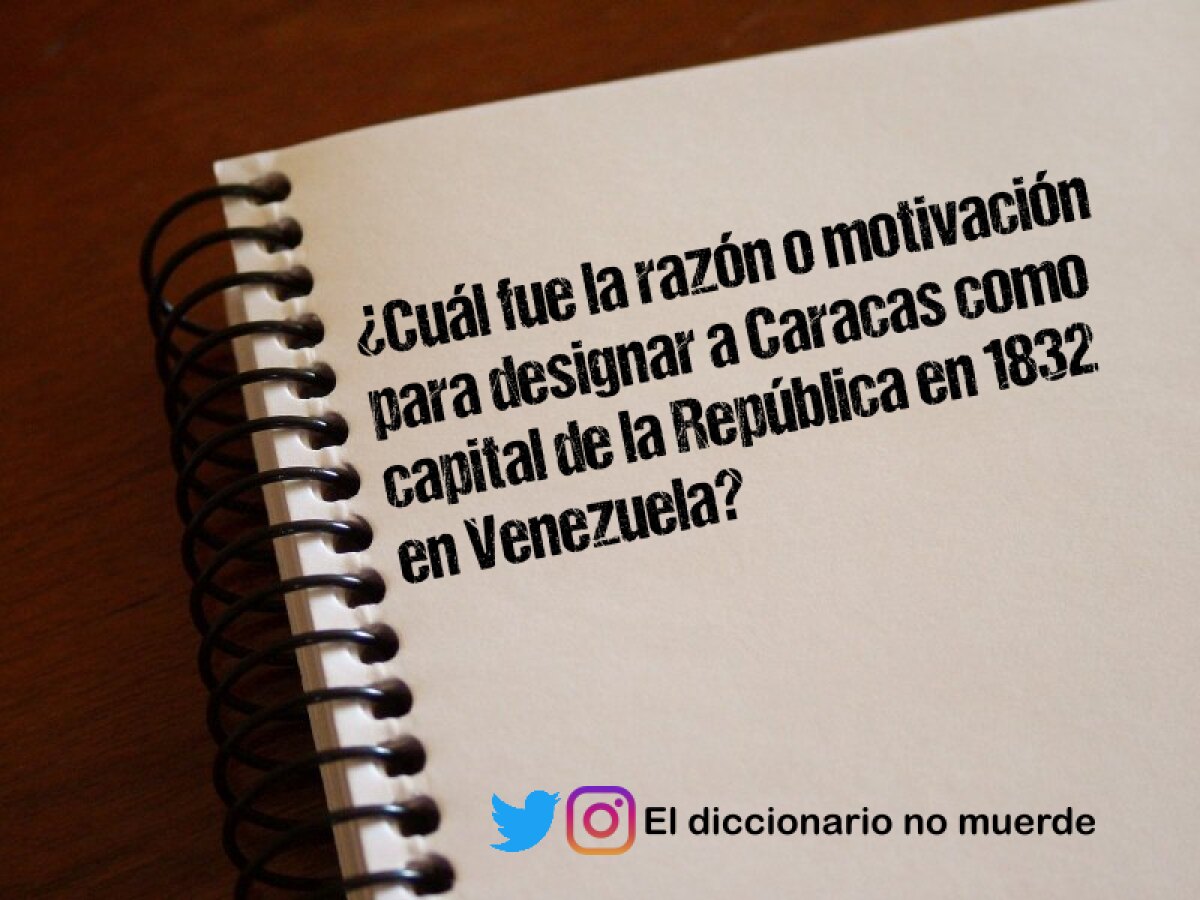 ¿Cuál fue la razón o motivación para designar a Caracas como capital de la República en 1832 en Venezuela?