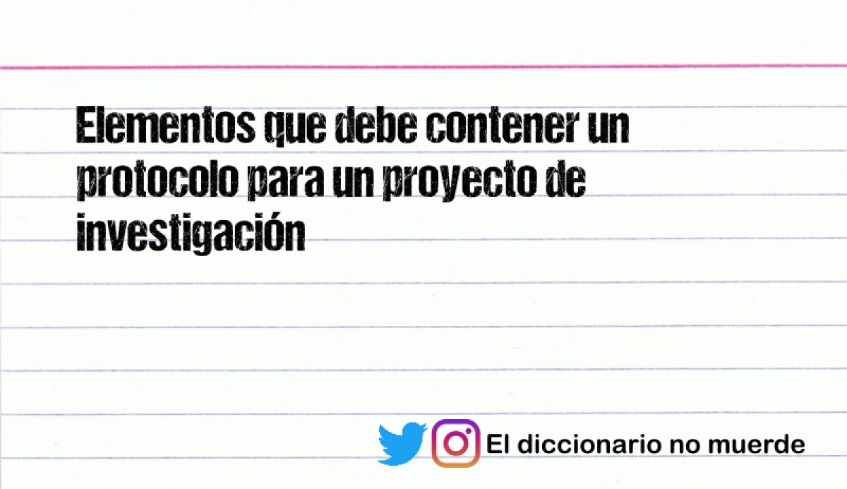 Elementos que debe contener un protocolo para un proyecto de investigación