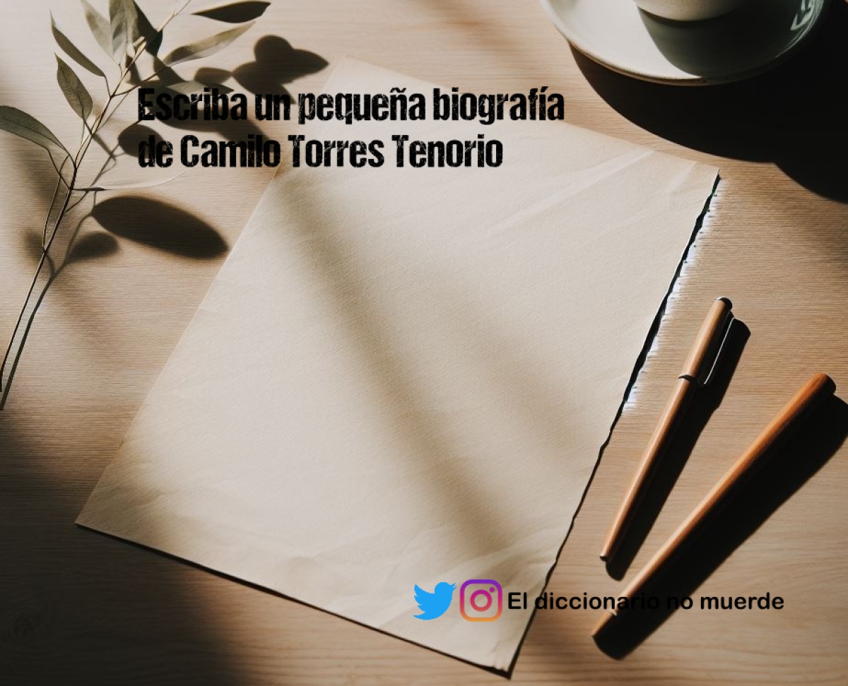 Escriba un pequeña biografía de Camilo Torres Tenorio