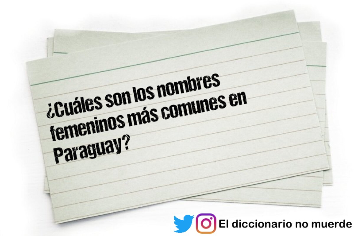 ¿Cuáles son los nombres femeninos más comunes en Paraguay?