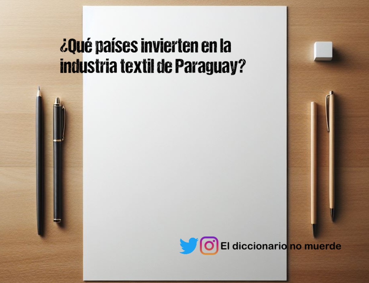 ¿Qué países invierten en la industria textil de Paraguay?