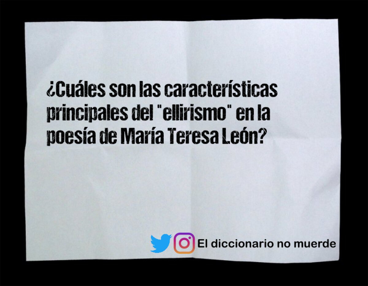 ¿Cuáles son las características principales del "ellirismo" en la poesía de María Teresa León?