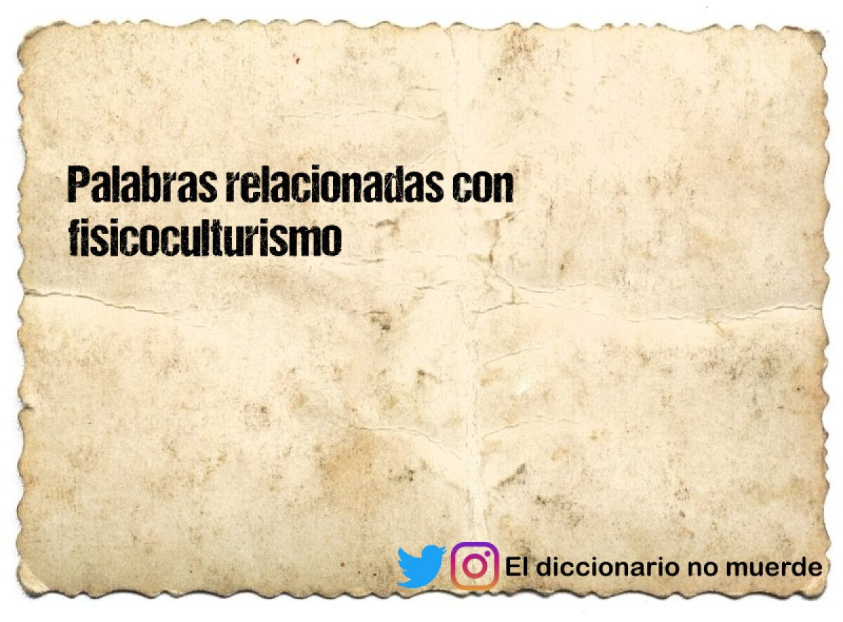 Palabras relacionadas con fisicoculturismo