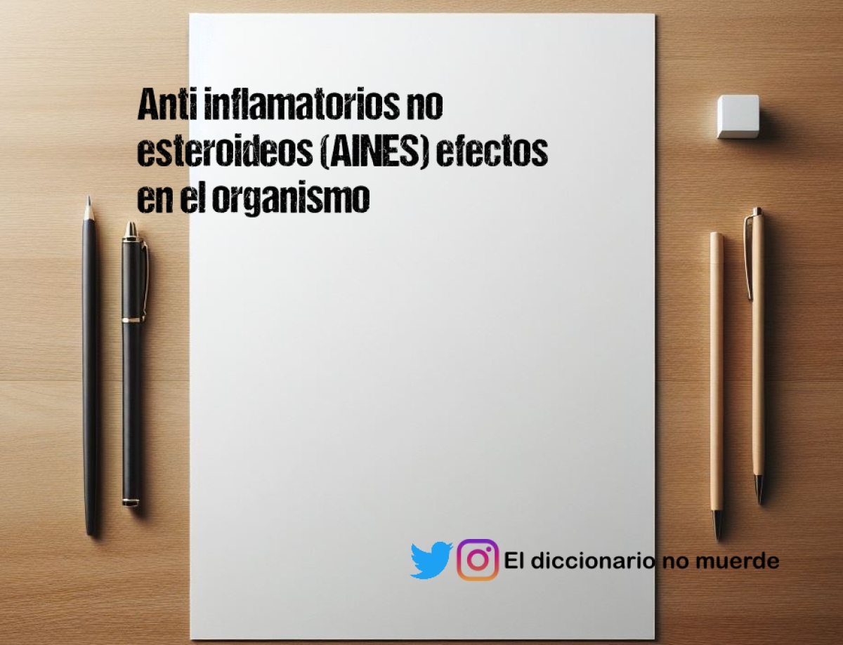 Anti inflamatorios no esteroideos (AINES) efectos en el organismo