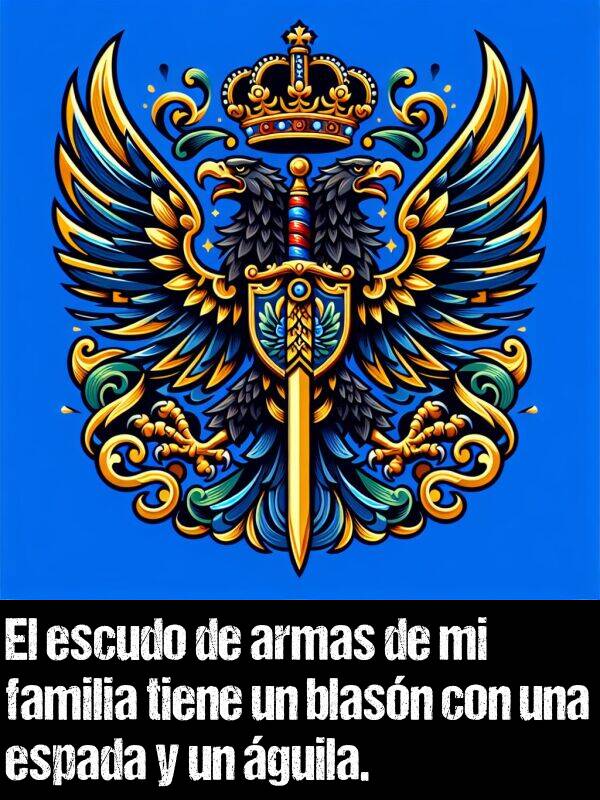 escudo: El escudo de armas de mi familia tiene un blasn con una espada y un guila.