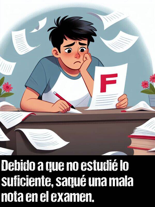 sacar: Debido a que no estudi lo suficiente, saqu una mala nota en el examen.