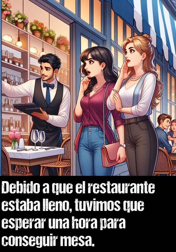 conseguir: Debido a que el restaurante estaba lleno, tuvimos que esperar una hora para conseguir mesa.