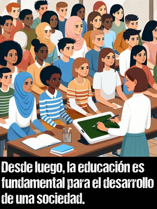 luego: Desde luego, la educacin es fundamental para el desarrollo de una sociedad.