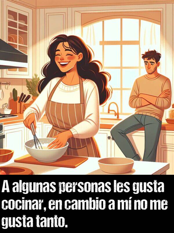 en cambio: A algunas personas les gusta cocinar, en cambio a m no me gusta tanto.