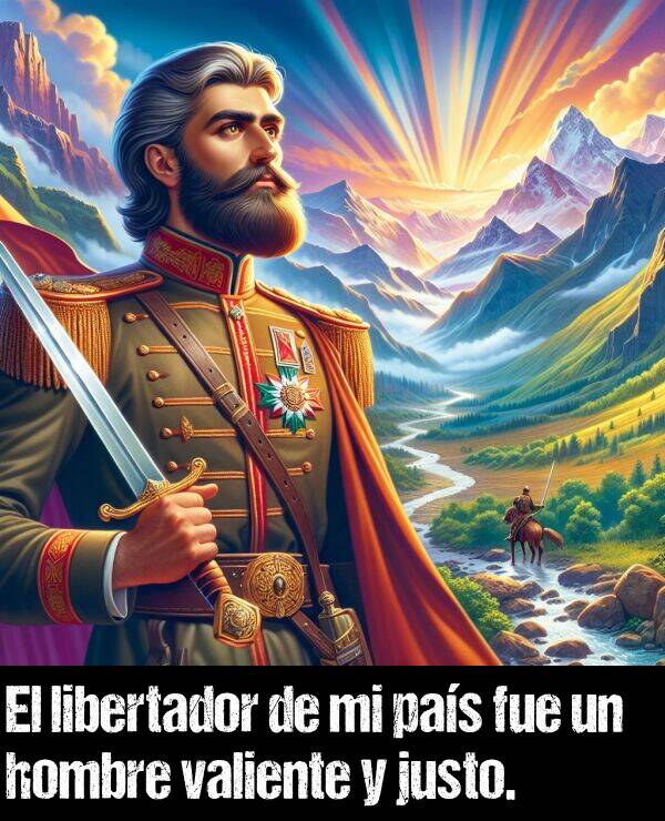 justo: El libertador de mi pas fue un hombre valiente y justo.