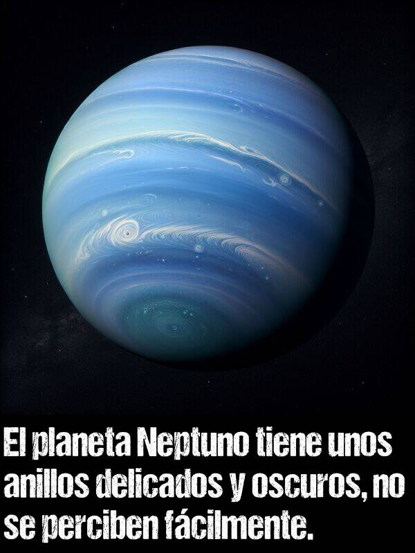 delicados: El planeta Neptuno tiene unos anillos delicados y oscuros, no se perciben fcilmente.