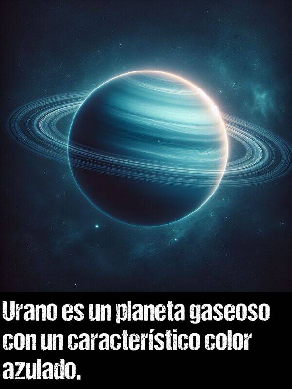 azulado: Urano es un planeta gaseoso con un caracterstico color azulado.