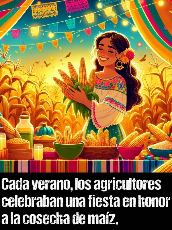 cosecha: Cada verano, los agricultores celebraban una fiesta en honor a la cosecha de maz.