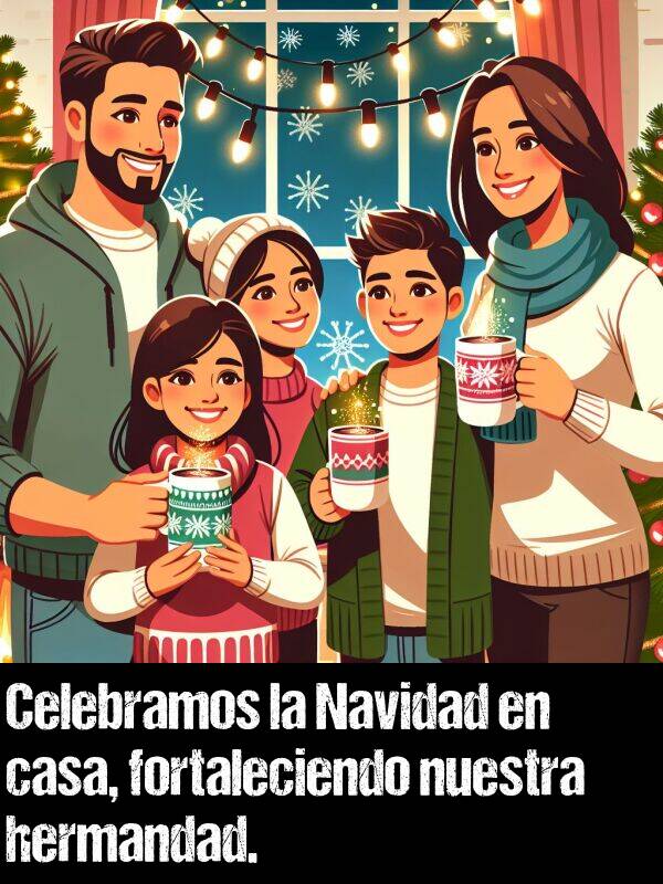 hermandad: Celebramos la Navidad en casa, fortaleciendo nuestra hermandad.