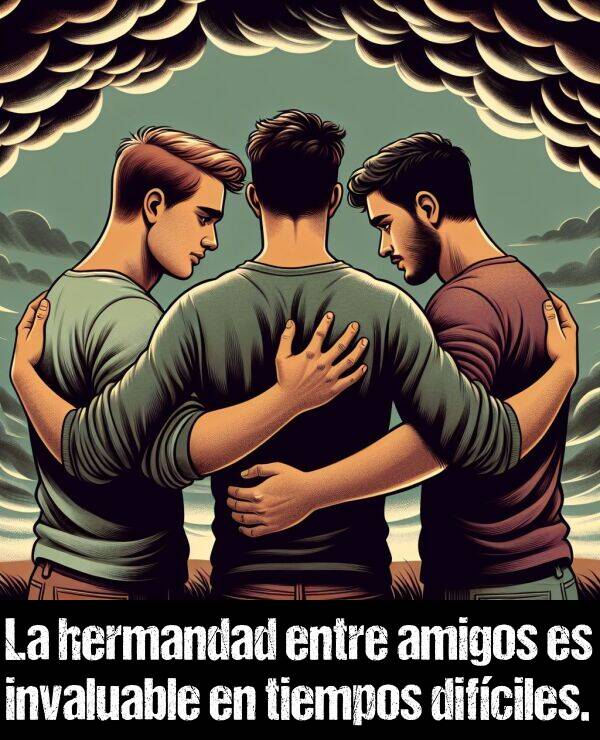 hermandad: La hermandad entre amigos es invaluable en tiempos difciles.