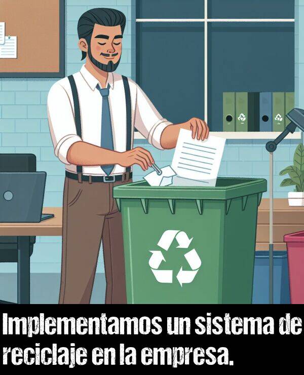 reciclaje: Implementamos un sistema de reciclaje en la empresa.