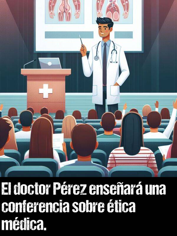 tica: El doctor Prez ensear una conferencia sobre tica mdica.