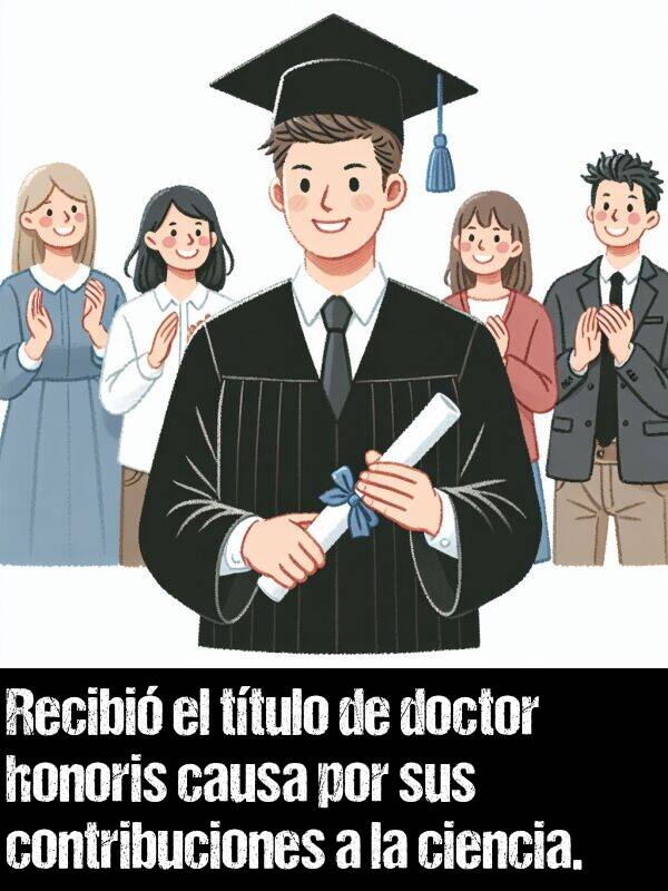 ttulo: Recibi el ttulo de doctor honoris causa por sus contribuciones a la ciencia.