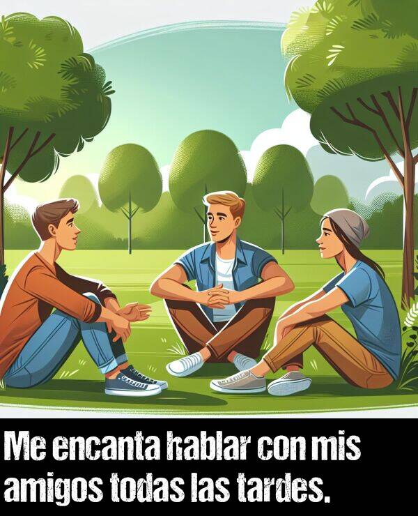 amigos: Me encanta hablar con mis amigos todas las tardes.