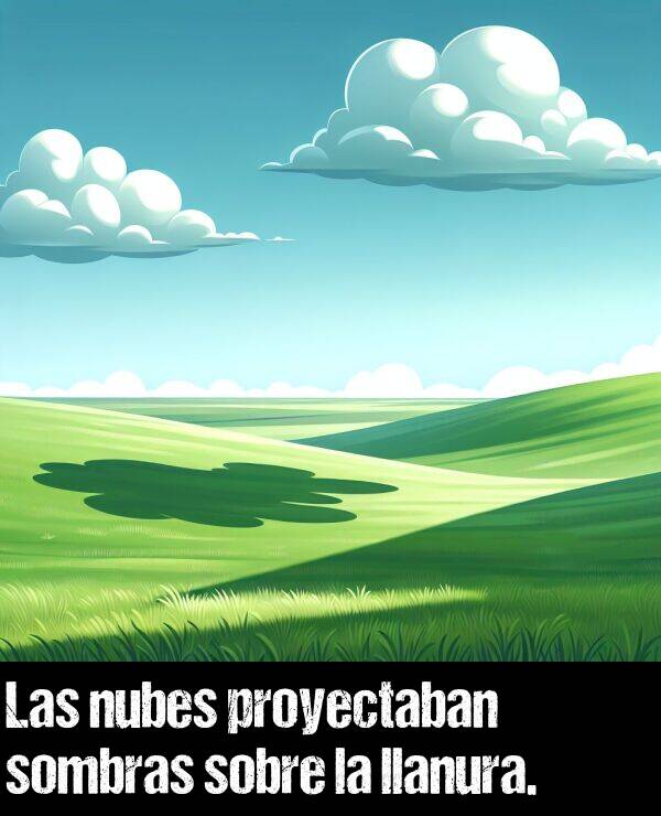 proyectar: Las nubes proyectaban sombras sobre la llanura.