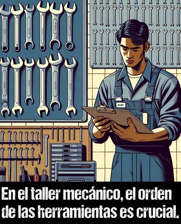 orden: En el taller mecnico, el orden de las herramientas es crucial.