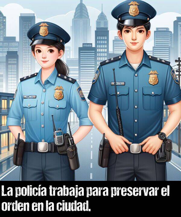 ciudad: La polica trabaja para preservar el orden en la ciudad.