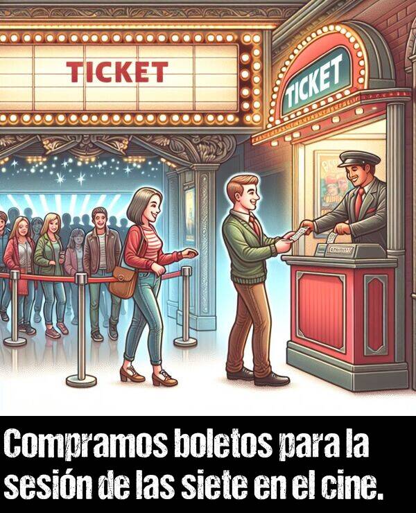 cine: Compramos boletos para la sesin de las siete en el cine.