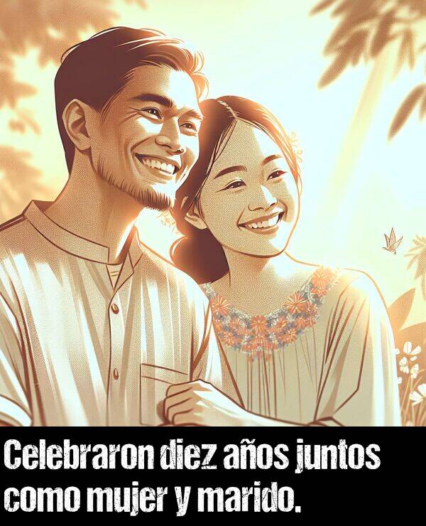 diez: Celebraron diez aos juntos como mujer y marido.