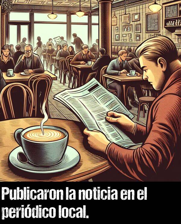 publicar: Publicaron la noticia en el peridico local.