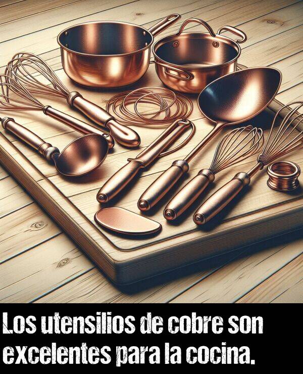 cobre: Los utensilios de cobre son excelentes para la cocina.