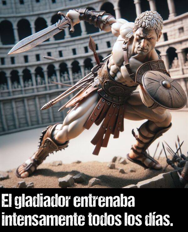 intensamente: El gladiador entrenaba intensamente todos los das.