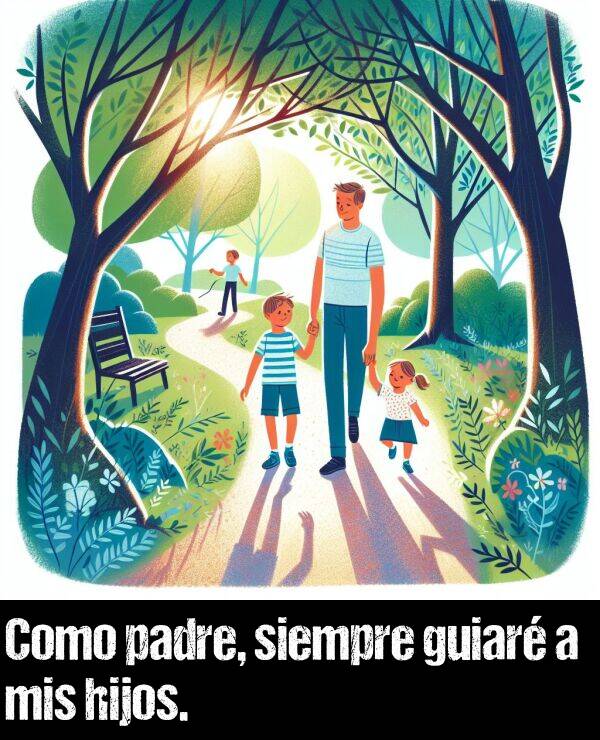 guiar: Como padre, siempre guiar a mis hijos.