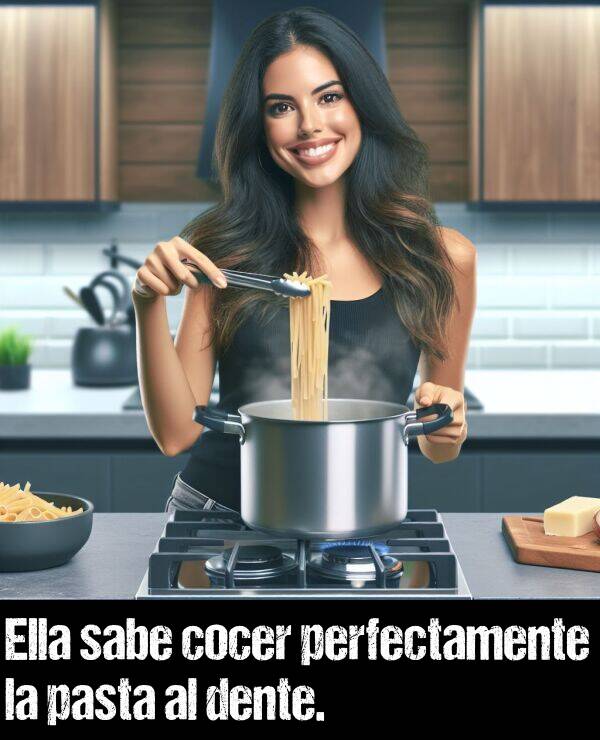 cocer: Ella sabe cocer perfectamente la pasta al dente.