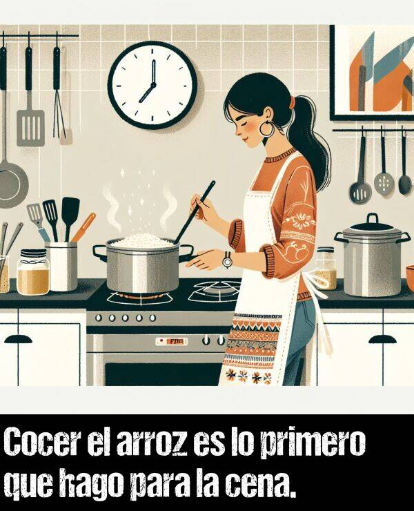 primero: Cocer el arroz es lo primero que hago para la cena.