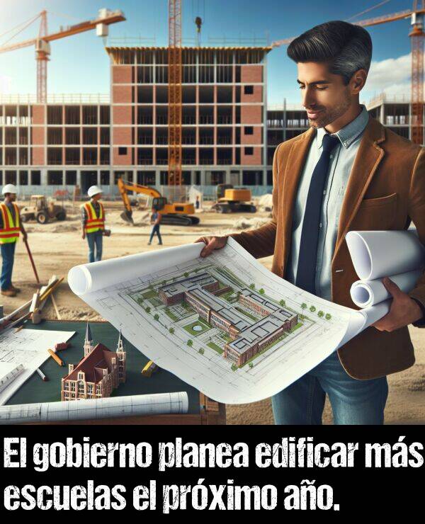 escuelas: El gobierno planea edificar ms escuelas el prximo ao.