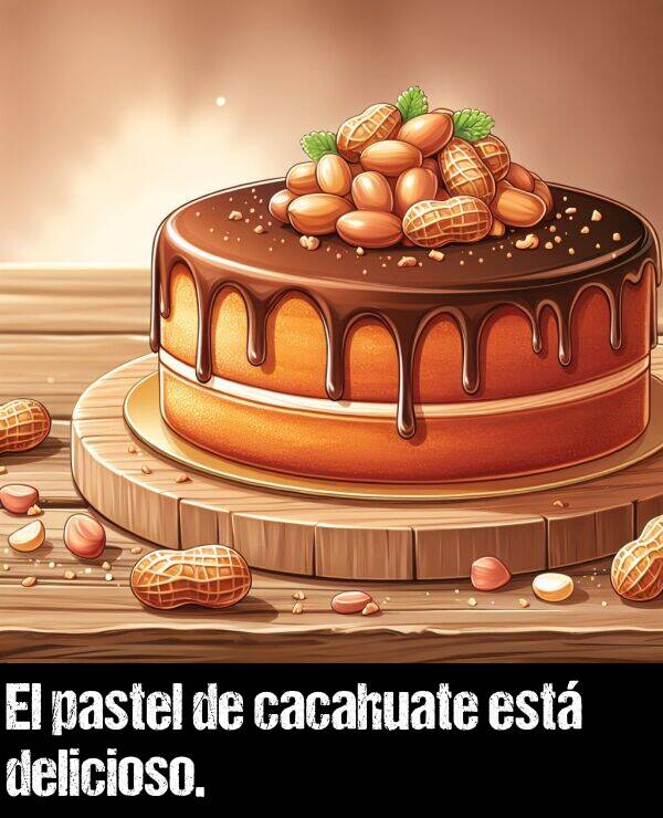 cacahuate: El pastel de cacahuate est delicioso.