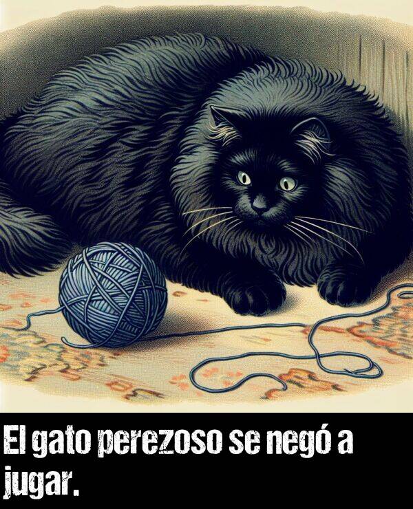 perezoso: El gato perezoso se neg a jugar.