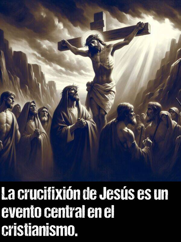 evento: La crucifixin de Jess es un evento central en el cristianismo.