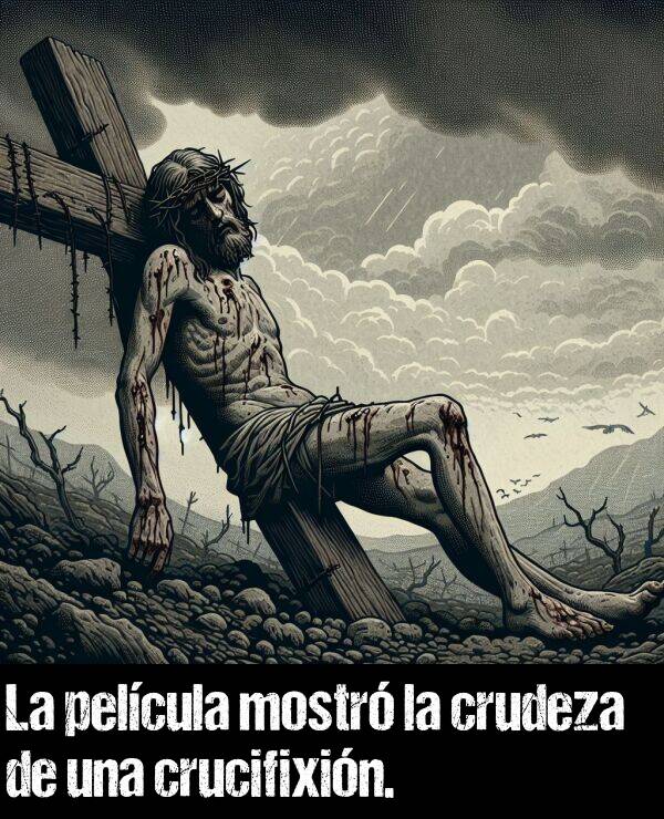 crudeza: La pelcula mostr la crudeza de una crucifixin.