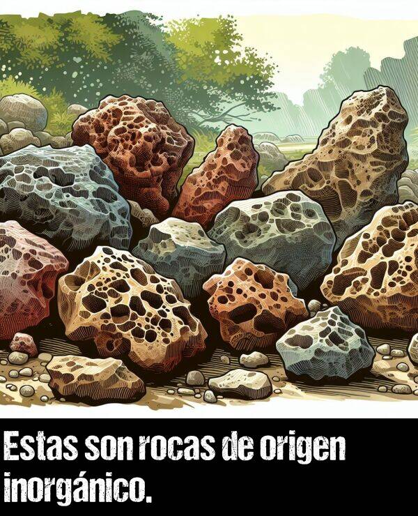 origen: Estas son rocas de origen inorgnico.