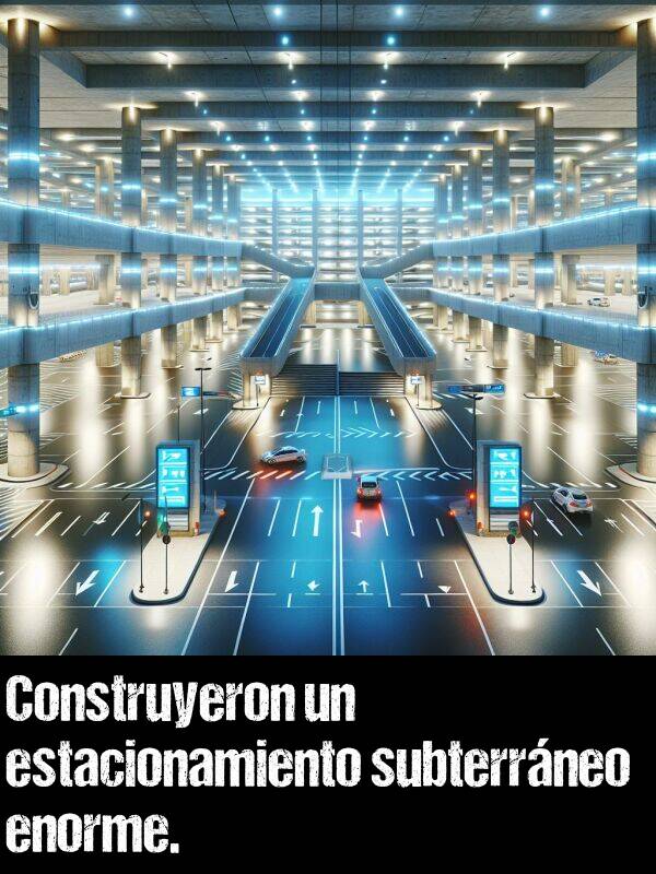 enorme: Construyeron un estacionamiento subterrneo enorme.