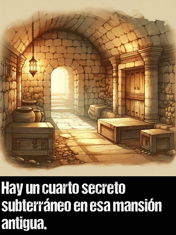 secreto: Hay un cuarto secreto subterrneo en esa mansin antigua.