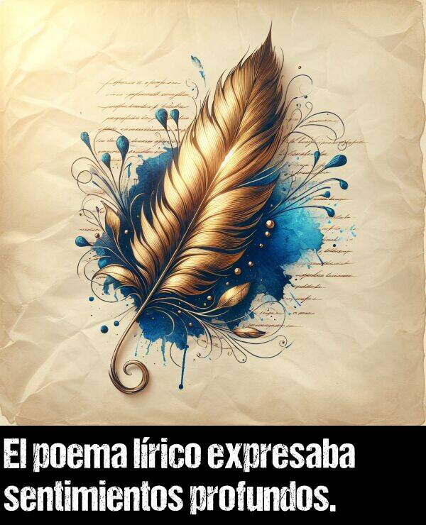 expresaba: El poema lrico expresaba sentimientos profundos.